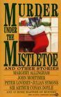 Murder under the Mistletoe: And Other Stories by Cynthia Manson, Arthur Conan Doyle, Julian Symons, Francis M. Nevins Jr., Charles Ardai, Barry Perowne, Thomasina Weber, Edward D. Hoch, Peter Lovesey, Martin Werner, John Mortimer, Joyce Porter, Josephine Bell, Margery Allingham, Ennis Duling
