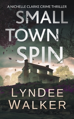 Small Town Spin: A Nichelle Clarke Crime Thriller by LynDee Walker