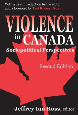 Violence in Canada: Sociopolitical Perspectives by Jeffrey Ian Ross