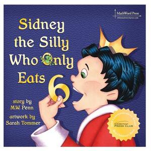 Sidney the Silly Who Only Eats 6 by Mw Penn