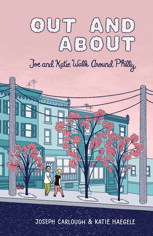 Out And About: Joe and Katie Walk Around Philly by Katie Haegele, Joseph Carlough
