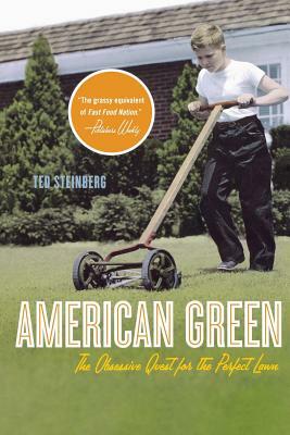 American Green: The Obsessive Quest for the Perfect Lawn by Ted Steinberg