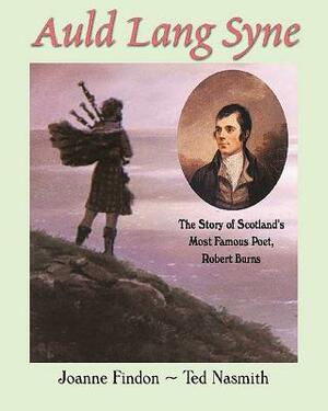 Auld Lang Syne: The Story of Scotland's Most Famous Poet, Robert Burns by Joanne Findon