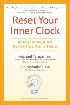 Reset Your Inner Clock: The Drug-Free Way to Your Best-Ever Sleep, Mood, and Energy by Michael Terman, Ian McMahan