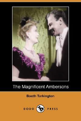 The Magnificent Ambersons (Dodo Press) by Booth Tarkington