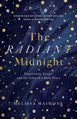 The Radiant Midnight: Depression, Grace, and the Gifts of a Dark Place by Melissa Maimone