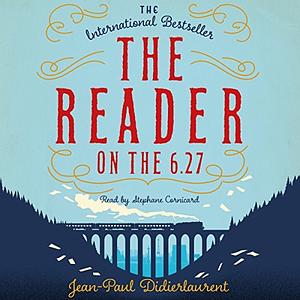 The Reader on the 6.27 by Jean-Paul Didierlaurent