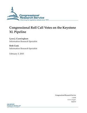 Congressional Roll Call Votes on the Keystone XL Pipeline by Congressional Research Service