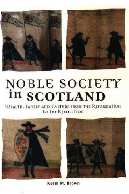 Noble Society in Scotland by Keith Brown
