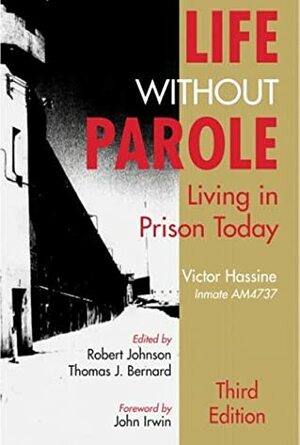 Life Without Parole: Living in Prison Today by John Irwin, Richard McCleary, Thomas J. Bernarel, Victor Hassine, Thomas J. Bernard, Robert Johnson, Richard A. Wright