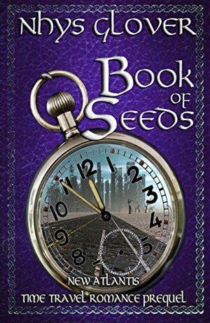 Book of Seeds: New Atlantis Time Travel Romance Prequel by Nhys Glover