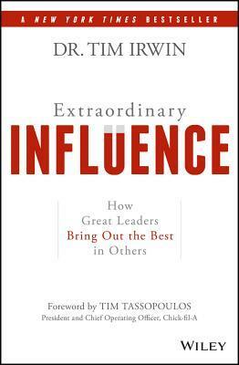 Extraordinary Influence: How Great Leaders Bring Out the Best in Others by Tim Irwin