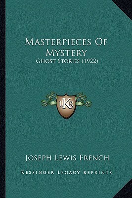 Masterpieces of Mystery: Ghost Stories Volume 1 by Joseph Lewis French
