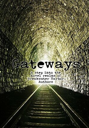 Gateways by Dee Harrison, Simon Paul Wilson, Melissa Simonson, Dyane Forde, Mindy Haig, Lela Markham, Scott J. Toney, Ivan Amberlake, Ted Cross