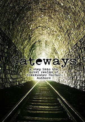 Gateways by Dee Harrison, Ted Cross, Melissa Simonson, Simon Paul Wilson, Ivan Amberlake, Mindy Haig, Lela Markham, Dyane Forde, Scott J. Toney