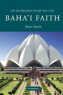 An Introduction to the Baha'i Faith by Peter Smith