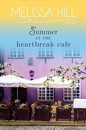 Summer at the Heartbreak Cafe by Melissa Hill