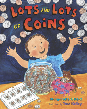 Lots and Lots of Coins by True Kelley, Margarette S. Reid