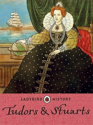 Ladybird Histories: Tudors and Stuarts by Ladybird Books