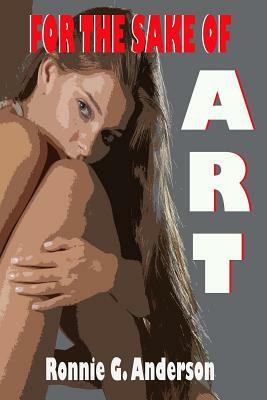 For the Sake of Art by Ronnie G. Anderson