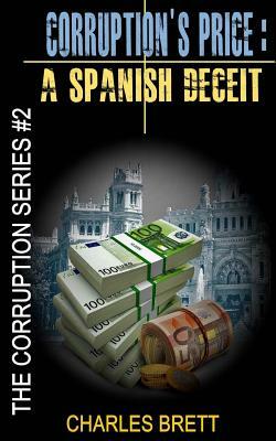 Corruption's Price: A Spanish Deceit by Charles Brett