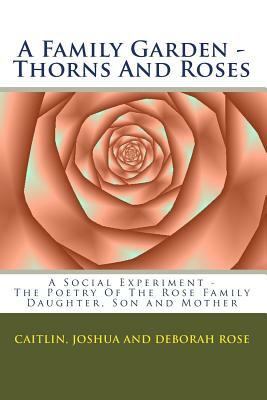 A Family Garden - Thorns And Roses: The Poetry Of The by Deborah Rose