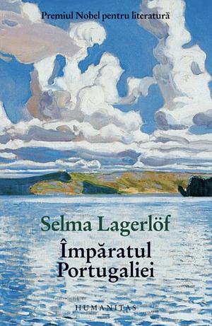 Imparatul Portugaliei by Selma Lagerlöf, Selma Lagerlöf