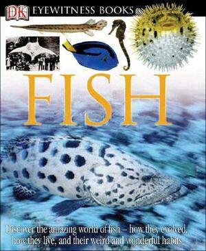 DK Eyewitness Books: Fish: Discover the Amazing World of Fish How They Evolved, How They Live, and Their We by Steve Parker