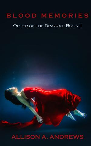 Order of the Dragon - Book 2 - Blood Memories by Allison A. Andrews