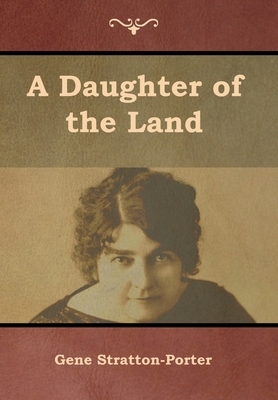 A Daughter of the Land by Gene Stratton-Porter