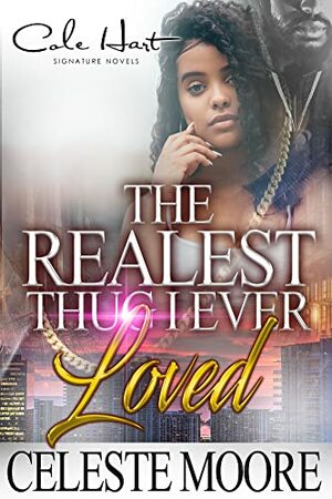 The Realest Thug I Ever Loved  by Celeste Moore