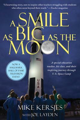 A Smile as Big as the Moon: A Special Education Teacher, His Class, and Their Inspiring Journey Through U.S. Space Camp by Mike Kersjes