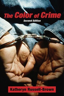 The Color of Crime (Second Edition): Racial Hoaxes, White Fear, Black Protectionism, Police Harassment, and Other Macroaggressions by Katheryn Russell-Brown