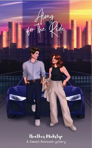 Along for the Ride: A Romcom-ystery (Detectives in Love by Heather Miekstyn, Heather Miekstyn