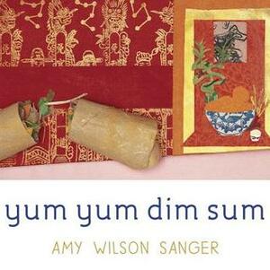 Yum Yum Dim Sum by Amy Wilson Sanger