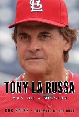 Tony La Russa: Man on a Mission by Rob Rains