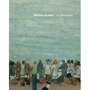 William Kurelek: The Messenger by Tobi Bruce, Mary Jo Hughes, Avrom Isaacs, Andrew Kear, Brian Dedora