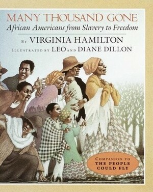 Many Thousand Gone: African Americans from Slavery to Freedom by Leo Dillon, Virginia Hamilton, Diane Dillon