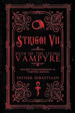 Strigoi Vii: Path of the Living Vampyre by Father Sebastiaan