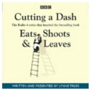 Cutting A Dash (Eats, Shoots & Leaves) (Radio Collection) by Lynne Truss