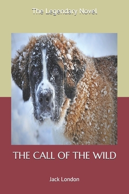 The Call of the Wild: The Legendary Novel by Jack London