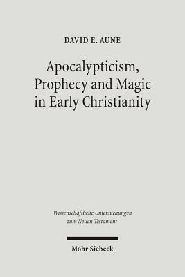 Apocalypticism, Prophecy and Magic in Early Christianity: Collected Essays by David E. Aune