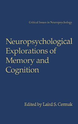 Neuropsychological Explorations of Memory and Cognition: Essay in Honor of Nelson Butters by 