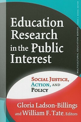 Education Research in the Public Interest: Social Justice, Action, and Policy by Gloria Ladson-Billings