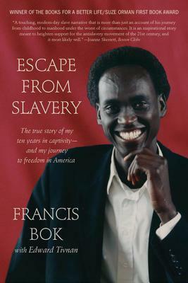 Escape from Slavery: The True Story of My Ten Years in Captivity and My Journey to Freedom in America by Francis Bok