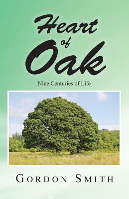 Heart of Oak: Nine Centuries of Life by Gordon Smith