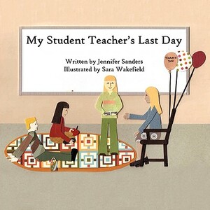 My Student Teacher's Last Day by Jennifer Sanders