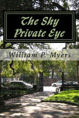 The Shy Private Eye by William P. Myers