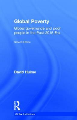 Global Poverty: Global governance and poor people in the Post-2015 Era by David Hulme