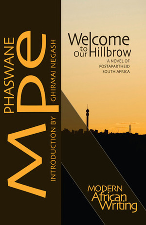 Welcome to Our Hillbrow: A Novel of Postapartheid South Africa by Ghirmai Negash, Phaswane Mpe